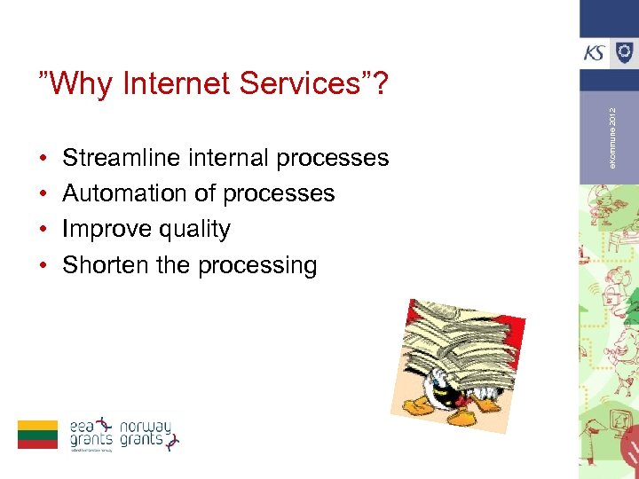  • • Streamline internal processes Automation of processes Improve quality Shorten the processing