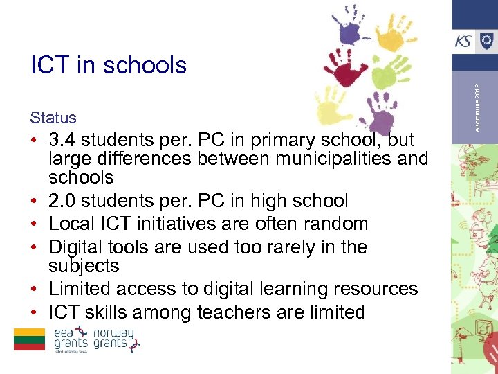 Status • 3. 4 students per. PC in primary school, but large differences between