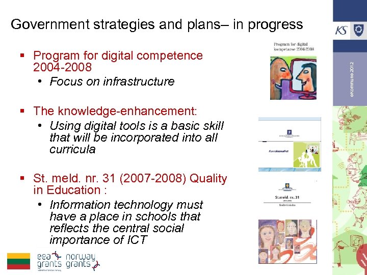 § Program for digital competence 2004 -2008 • Focus on infrastructure § The knowledge-enhancement:
