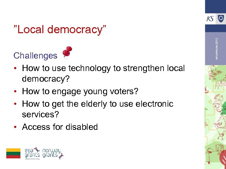 Challenges • How to use technology to strengthen local democracy? • How to engage