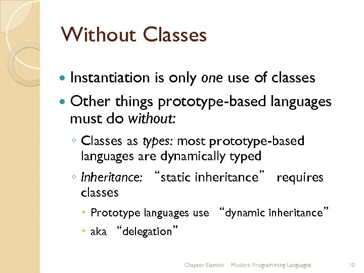 Without Classes Instantiation is only one use of classes Other things prototype-based languages must