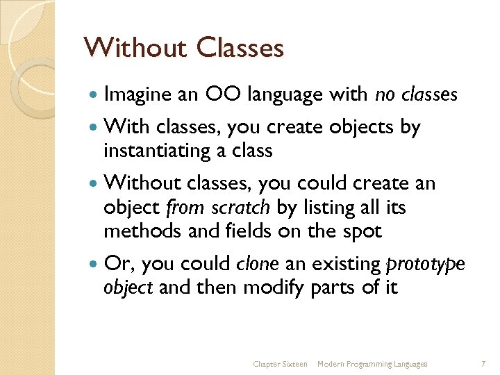 Without Classes Imagine an OO language with no classes With classes, you create objects