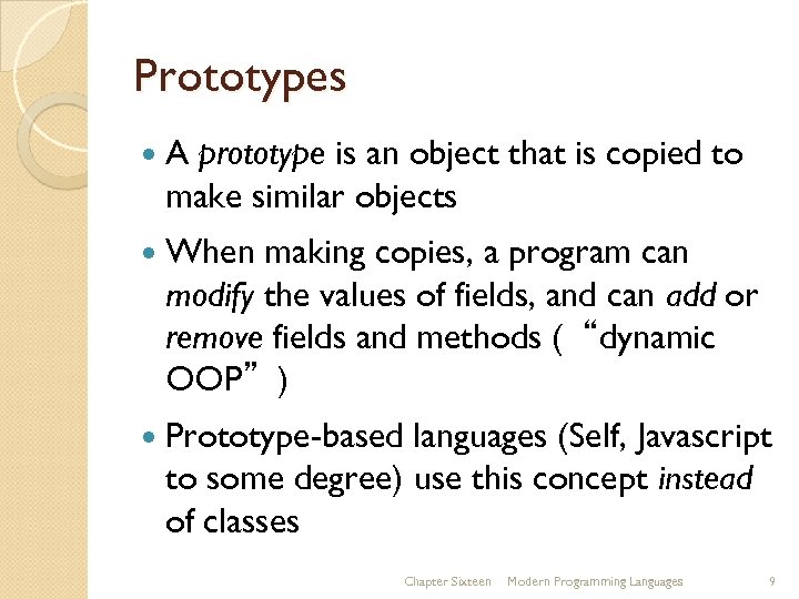 Prototypes A prototype is an object that is copied to make similar objects When