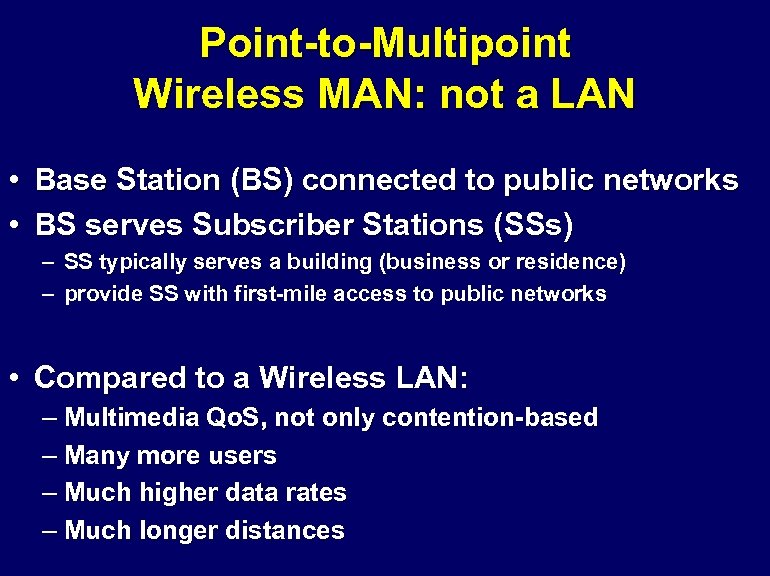 Point-to-Multipoint Wireless MAN: not a LAN • Base Station (BS) connected to public networks