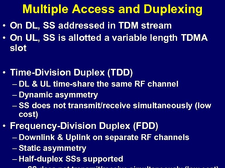 Multiple Access and Duplexing • On DL, SS addressed in TDM stream • On