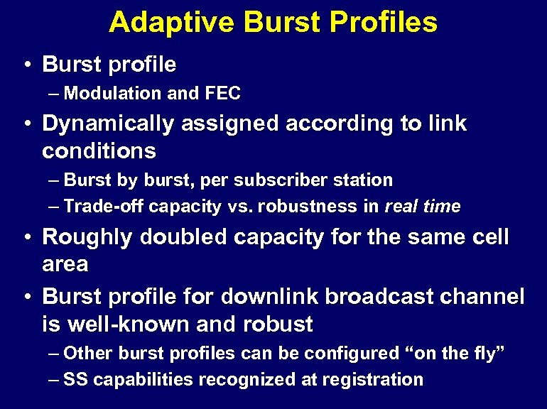 Adaptive Burst Profiles • Burst profile – Modulation and FEC • Dynamically assigned according
