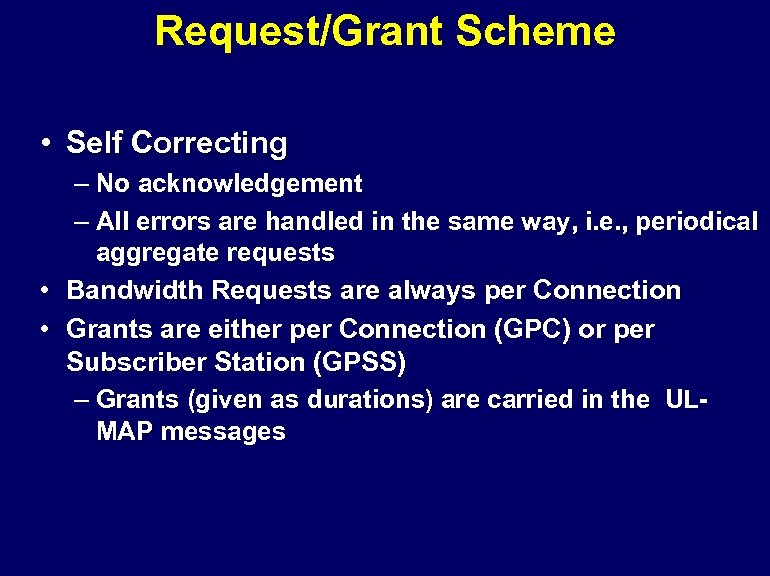 Request/Grant Scheme • Self Correcting – No acknowledgement – All errors are handled in