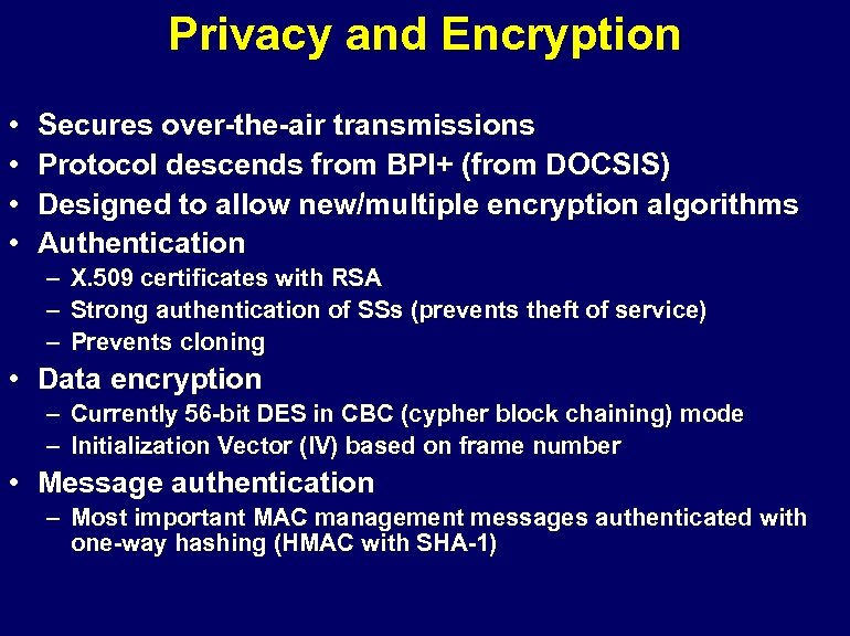 Privacy and Encryption • • Secures over-the-air transmissions Protocol descends from BPI+ (from DOCSIS)