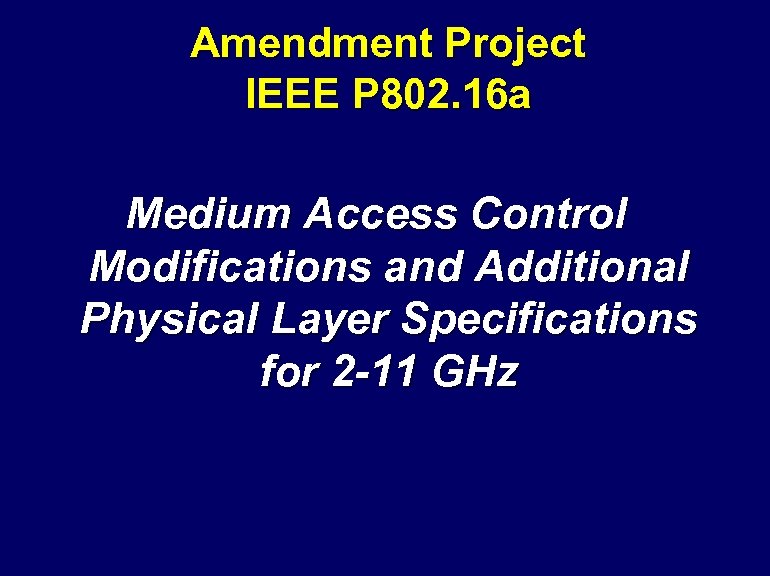Amendment Project IEEE P 802. 16 a Medium Access Control Modifications and Additional Physical
