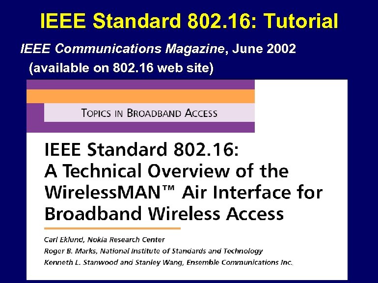 IEEE Standard 802. 16: Tutorial IEEE Communications Magazine, June 2002 (available on 802. 16
