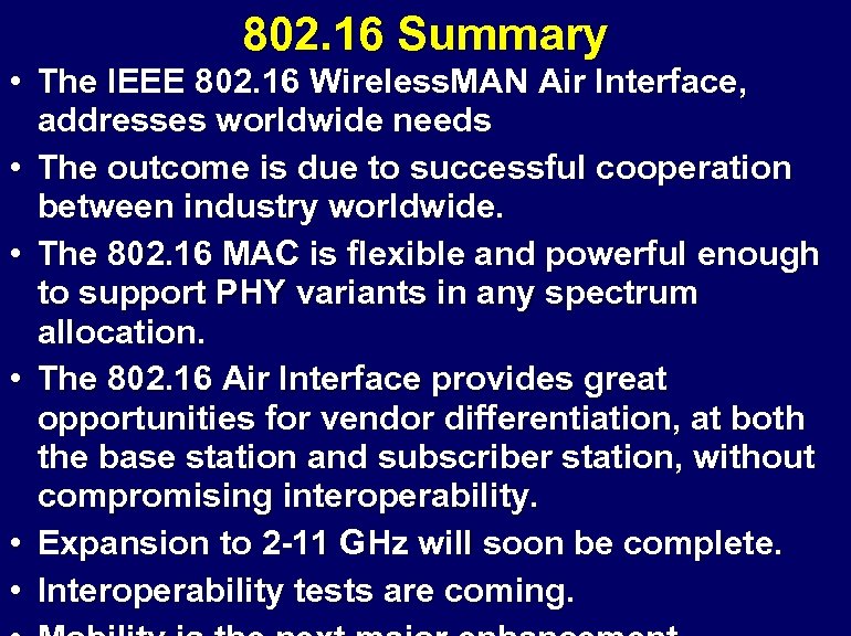 802. 16 Summary • The IEEE 802. 16 Wireless. MAN Air Interface, addresses worldwide