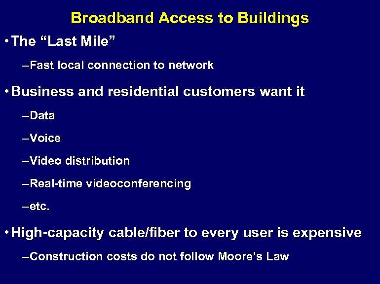Broadband Access to Buildings • The “Last Mile” –Fast local connection to network •