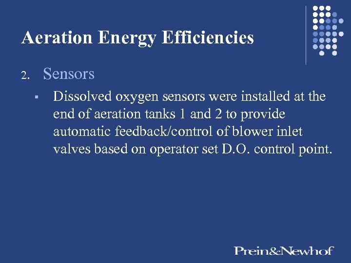 Aeration Energy Efficiencies Sensors 2. § Dissolved oxygen sensors were installed at the end