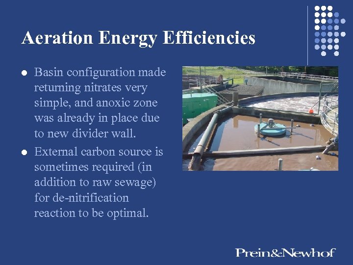 Aeration Energy Efficiencies l l Basin configuration made returning nitrates very simple, and anoxic
