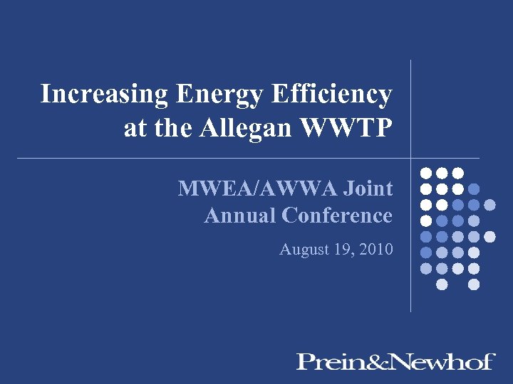 Increasing Energy Efficiency at the Allegan WWTP MWEA/AWWA Joint Annual Conference August 19, 2010