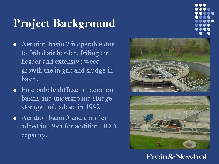 Project Background l l l Aeration basin 2 inoperable due to failed air header,