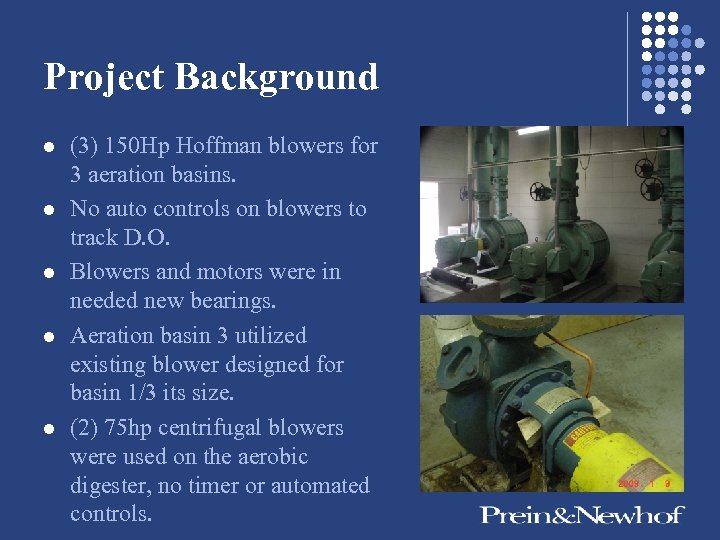 Project Background l l l (3) 150 Hp Hoffman blowers for 3 aeration basins.