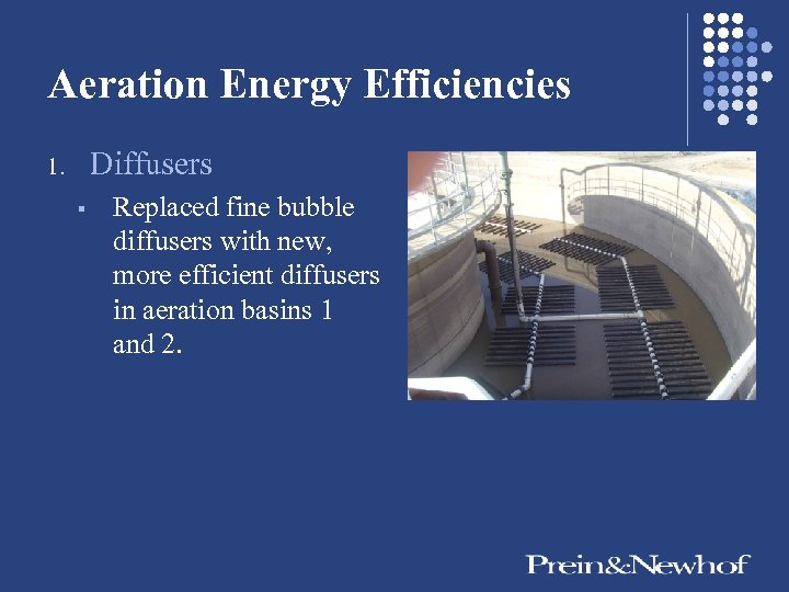Aeration Energy Efficiencies Diffusers 1. § Replaced fine bubble diffusers with new, more efficient