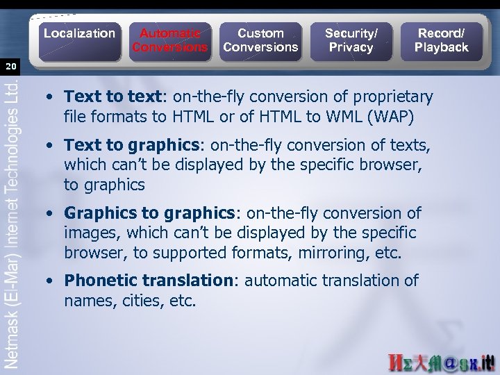 Localization Automatic Conversions Custom Conversions Security/ Privacy Record/ Playback 20 • Text to text: