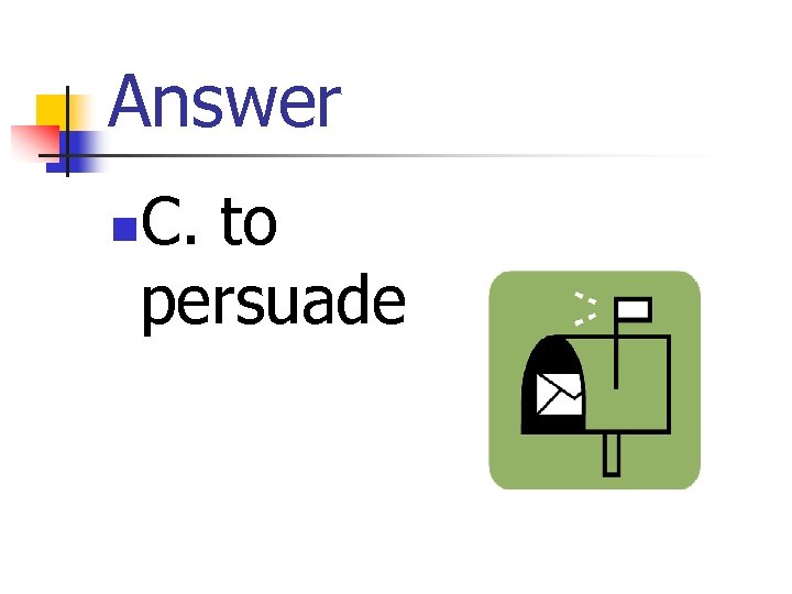 Answer C. to persuade n 