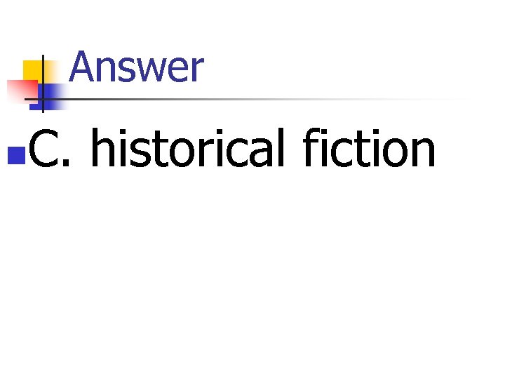 Answer n C. historical fiction 