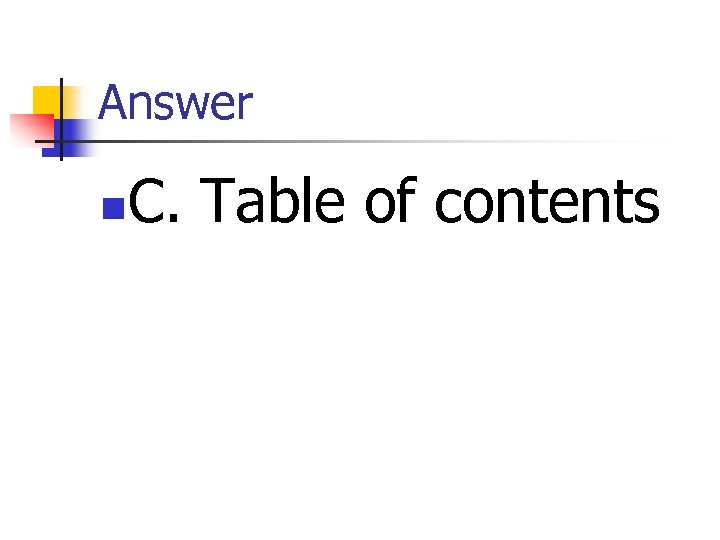 Answer n C. Table of contents 