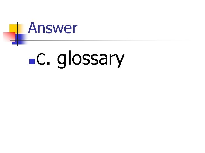 Answer n C. glossary 