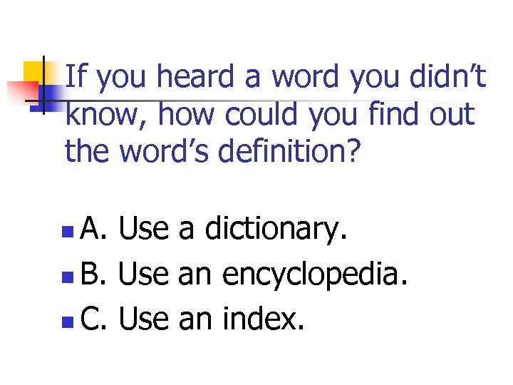If you heard a word you didn’t know, how could you find out the
