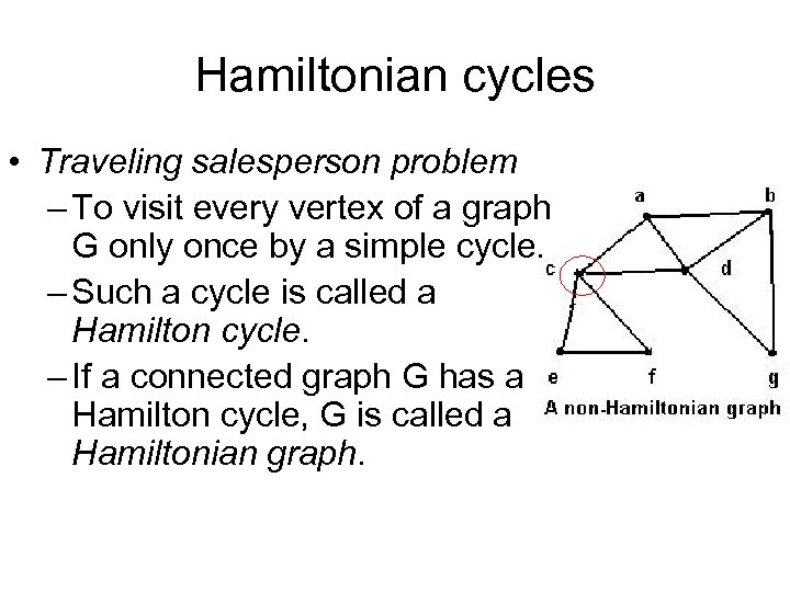 Hamiltonian cycles • Traveling salesperson problem – To visit every vertex of a graph