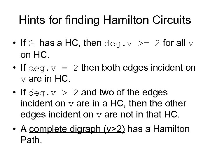 Hints for finding Hamilton Circuits • If G has a HC, then deg. v