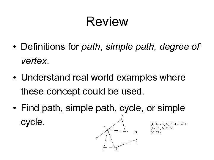 Review • Definitions for path, simple path, degree of vertex. • Understand real world