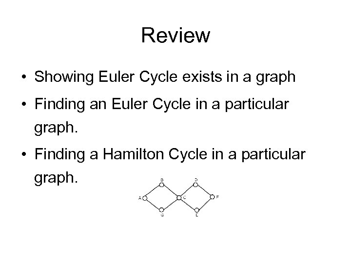 Review • Showing Euler Cycle exists in a graph • Finding an Euler Cycle