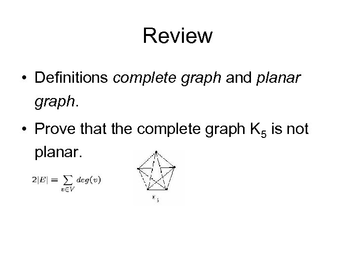 Review • Definitions complete graph and planar graph. • Prove that the complete graph