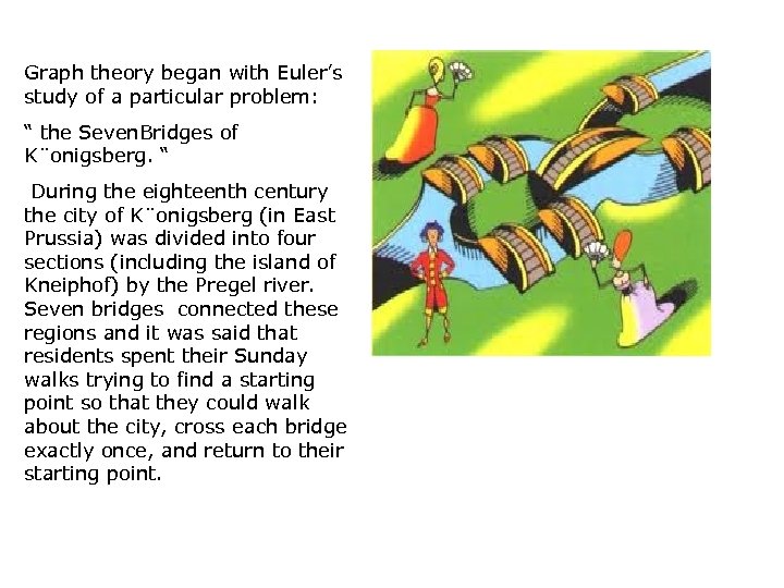 Graph theory began with Euler’s study of a particular problem: “ the Seven. Bridges