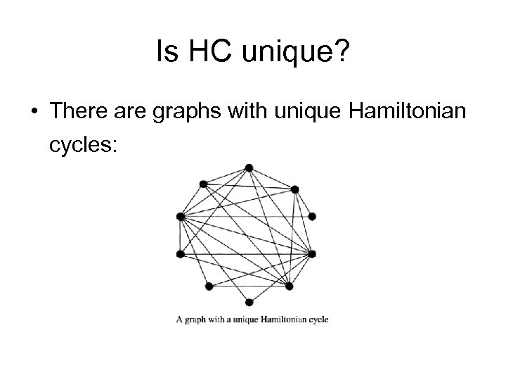 Is HC unique? • There are graphs with unique Hamiltonian cycles: 