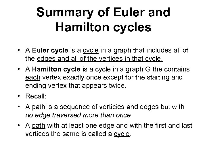 Summary of Euler and Hamilton cycles • A Euler cycle is a cycle in