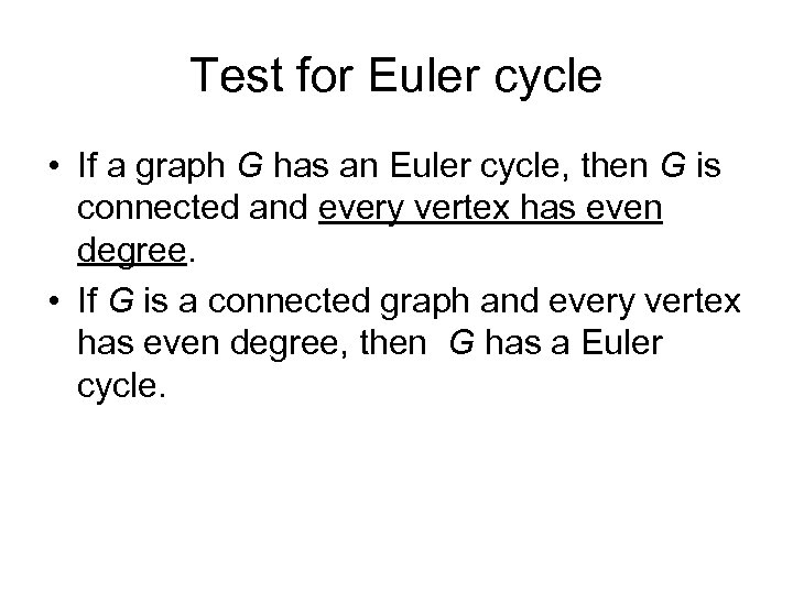 Test for Euler cycle • If a graph G has an Euler cycle, then