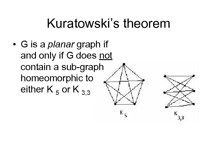 Kuratowski’s theorem • G is a planar graph if and only if G does