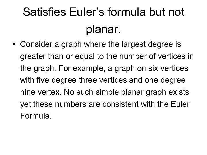 Satisfies Euler’s formula but not planar. • Consider a graph where the largest degree