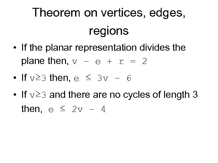 Theorem on vertices, edges, regions • If the planar representation divides the plane then,