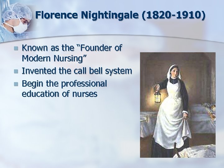 Florence Nightingale (1820 -1910) n n n Known as the “Founder of Modern Nursing”