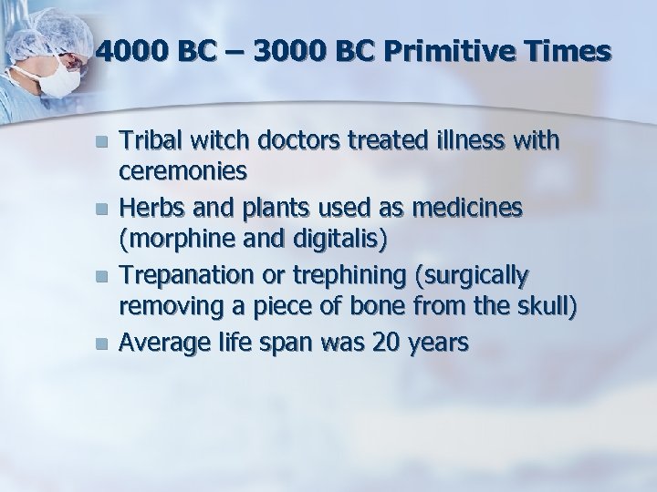 4000 BC – 3000 BC Primitive Times n n Tribal witch doctors treated illness