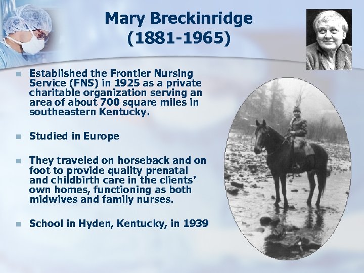 Mary Breckinridge (1881 -1965) n Established the Frontier Nursing Service (FNS) in 1925 as
