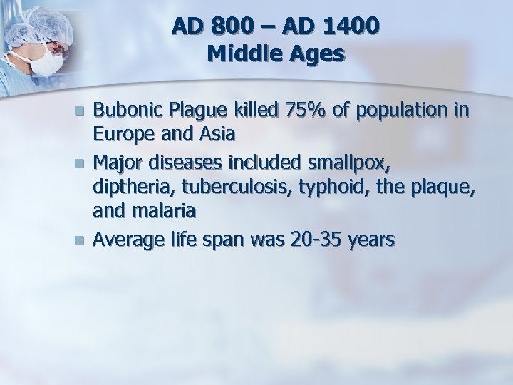 AD 800 – AD 1400 Middle Ages n n n Bubonic Plague killed 75%