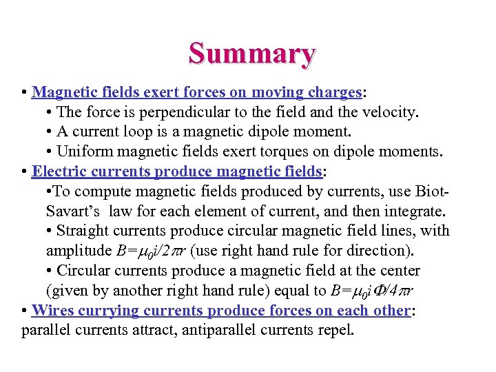 Summary • Magnetic fields exert forces on moving charges: • The force is perpendicular