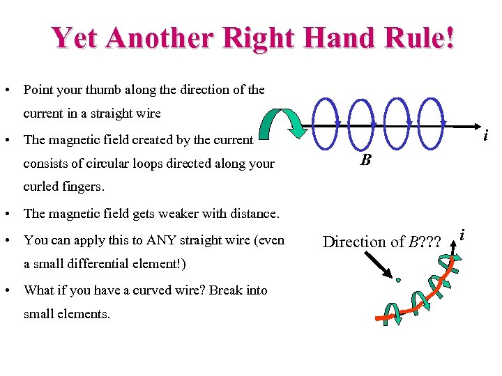 Yet Another Right Hand Rule! • Point your thumb along the direction of the
