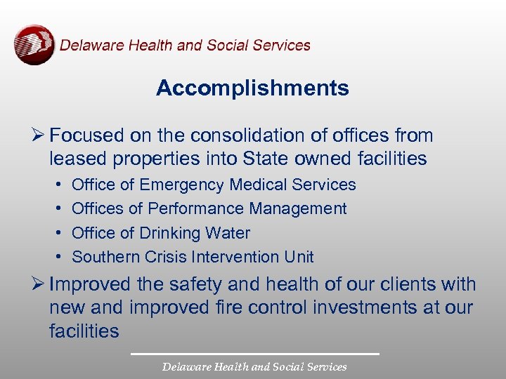 Accomplishments Ø Focused on the consolidation of offices from leased properties into State owned