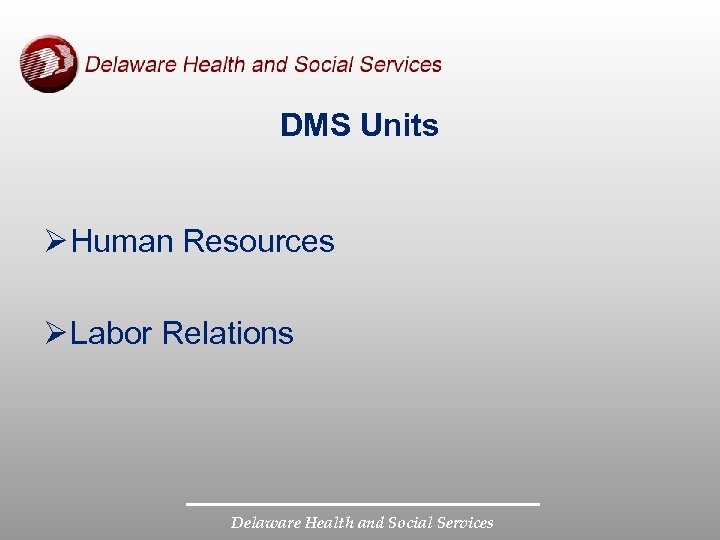 DMS Units Ø Human Resources Ø Labor Relations Delaware Health and Social Services 