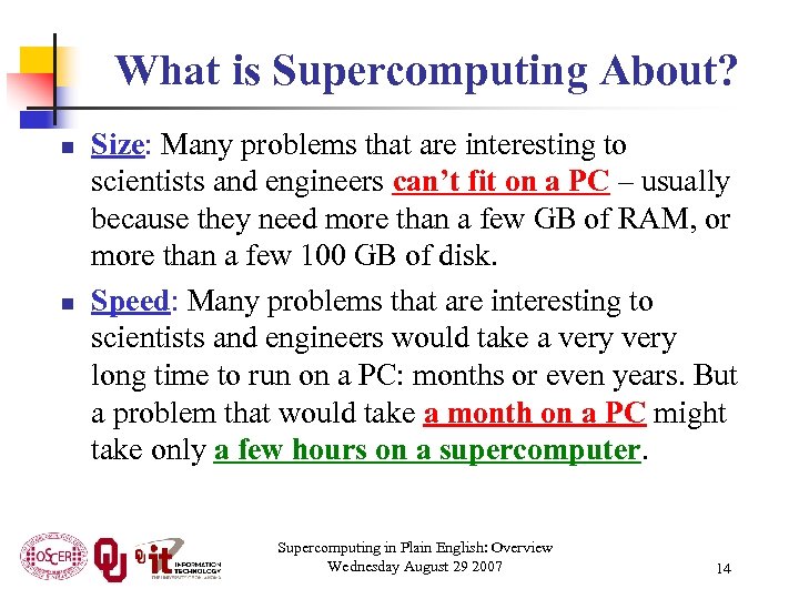 What is Supercomputing About? n n Size: Many problems that are interesting to scientists