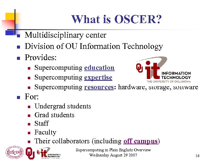 What is OSCER? n n n Multidisciplinary center Division of OU Information Technology Provides: